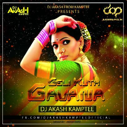 Geli Kuth Gavana - DJ Akash Kamptee Remix